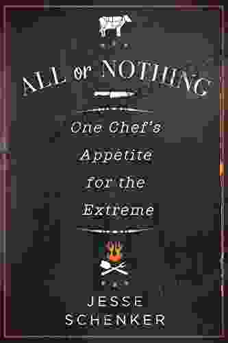 All Or Nothing: One Chef S Appetite For The Extreme