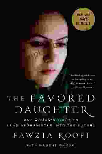 The Favored Daughter: One Woman S Fight To Lead Afghanistan Into The Future