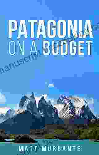 Patagonia On A Budget: A Guide To Backpacking In Chile And Argentina On $30/Day