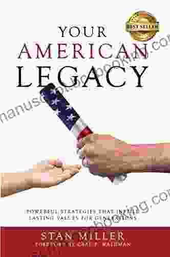 Your American Legacy: Powerful Strategies That Instill Lasting Values For Generations