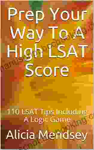 Prep Your Way To A High LSAT Score: 110 LSAT Tips Including A Logic Game
