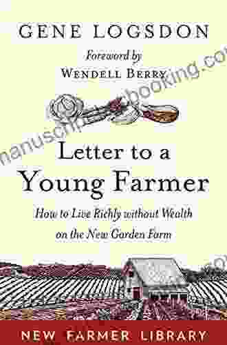 Letter To A Young Farmer: How To Live Richly Without Wealth On The New Garden Farm
