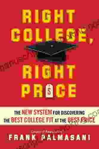 Right College Right Price: The New System For Discovering The Best College Fit At The Best Price