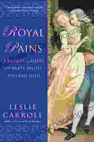 Royal Pains: A Rogues Gallery Of Brats Brutes And Bad Seeds