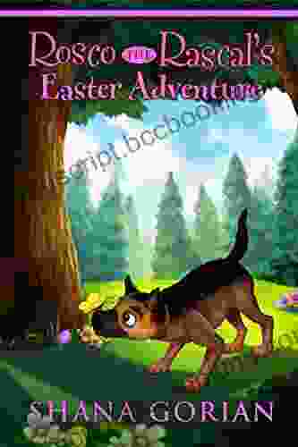 Rosco The Rascal S Easter Adventure: An Illustrated Chapter Adventure For Kids