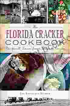 The Florida Cracker Cookbook: Recipes Stories From Cabin To Condo (American Palate)