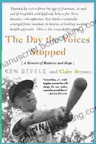 The Day The Voices Stopped: A Schizophrenic S Journey From Madness To Hope