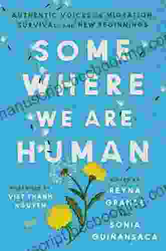 Somewhere We Are Human: Authentic Voices On Migration Survival And New Beginnings