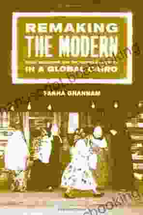 Remaking The Modern: Space Relocation And The Politics Of Identity In A Global Cairo