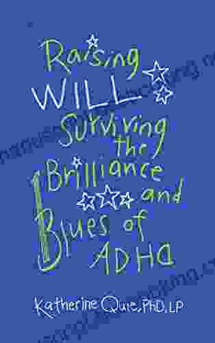 Raising Will: Surviving The Brilliance And Blues Of ADHD