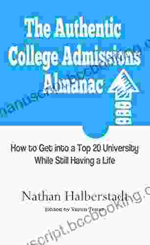 The Authentic College Admissions Almanac: How To Get Into A Top 20 University While Still Having A Life