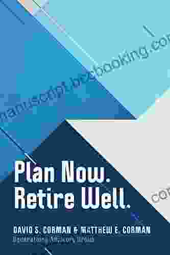 Plan Now Retire Well : The Best Time To Plan Is Now