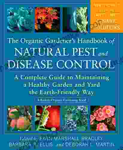 The Organic Gardener S Handbook Of Natural Pest And Disease Control: A Complete Guide To Maintaining A Healthy Garden And Yard The Earth Friendly Way (Rodale Organic Gardening)