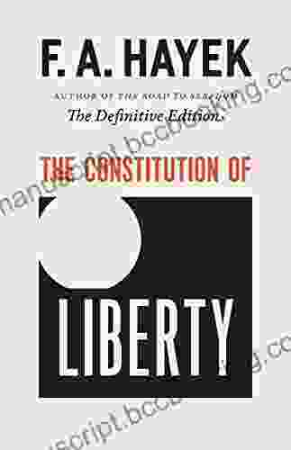 The Constitution Of Liberty: The Definitive Edition (The Collected Works Of F A Hayek 1)