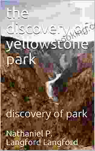 The Discovery Of Yellowstone Park: Discovery Of Park
