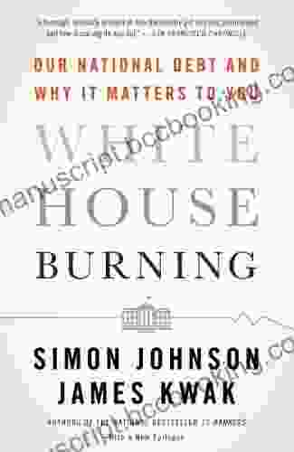 White House Burning: The Founding Fathers Our National Debt And Why It Matters To You