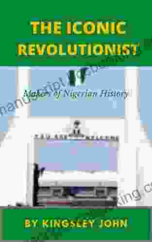 The Iconic Revolutionist: Makers Of Nigeria History