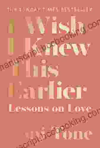 I Wish I Knew This Earlier: Lessons On Love: The Lessons You Need For The Relationships You Want