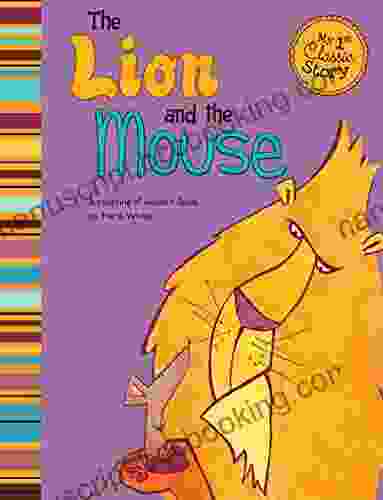 The Lion And The Mouse: A Retelling Of Aesop S Fable (My First Classic Story)