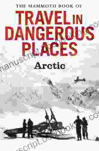 The Mammoth Of Travel In Dangerous Places: Arctic (Mammoth 347)