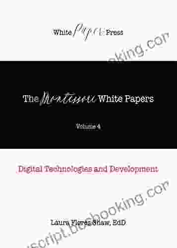 The Montessori White Papers Volume 4: Digital Technologies And Development