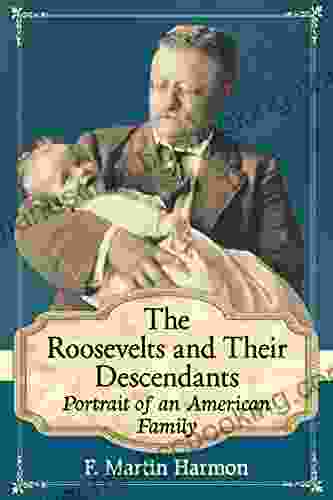 The Roosevelts And Their Descendants: Portrait Of An American Family