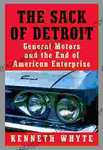 The Sack Of Detroit: General Motors And The End Of American Enterprise