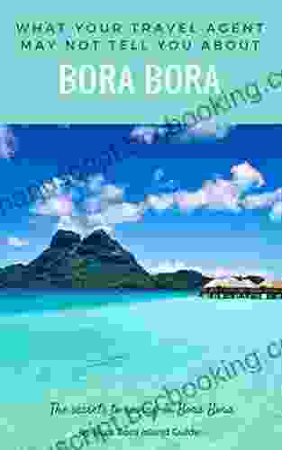 What Your Travel Agent May Not Tell You About Bora Bora: The Secrets To Saving In Bora Bora
