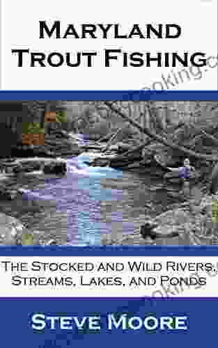 Maryland Trout Fishing: The Stocked And Wild Rivers Streams Lakes And Ponds (CatchGuide 5)