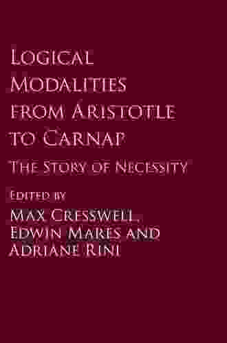 Logical Modalities From Aristotle To Carnap: The Story Of Necessity