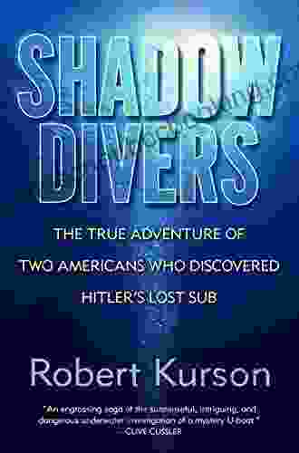 Shadow Divers: The True Adventure Of Two Americans Who Risked Everything To Solve One Of The Last Mysteries Of World War II