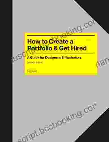 How To Create A Portfolio Get Hired Second Edition: A Guide For Graphic Designers Illustrators