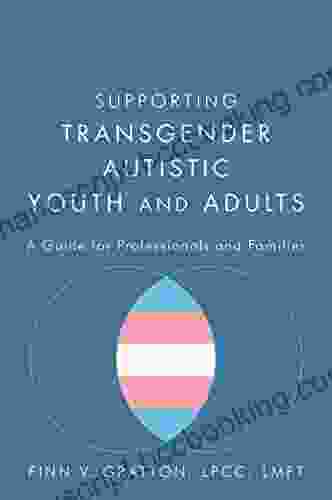 Supporting Transgender Autistic Youth And Adults: A Guide For Professionals And Families