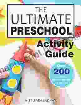 The Ultimate Preschool Activity Guide: Over 200 Fun Preschool Learning Activities For Ages 3 5 (Early Learning 5)