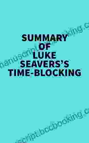 Summary Of Luke Seavers S Time Blocking