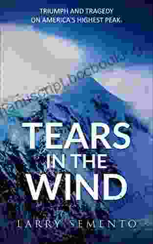 Tears In The Wind: Triumph And Tragedy On America S Highest Peak