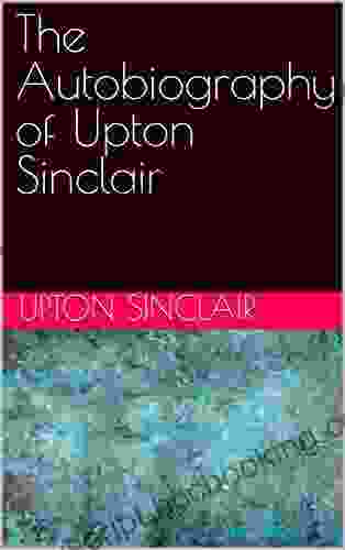 The Autobiography Of Upton Sinclair