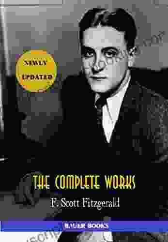 F Scott Fitzgerald: The Complete Works: (Bauer Classics) (All Time Best Writers 18)