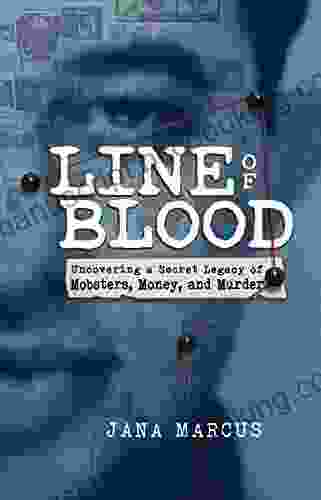 Line Of Blood: Uncovering A Secret Legacy Of Mobsters Money And Murder