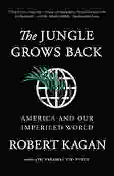 The Jungle Grows Back: America And Our Imperiled World