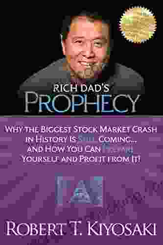 Rich Dad S Prophecy: Why The Biggest Stock Market Crash In History Is Still Coming And How You Can Prepare Yourself And Profit From It