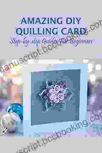 Amazing DIY Quilling Card: Step By Step Guides For Beginners: Quilling Card Guidelines