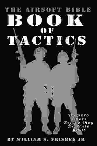 The Airsoft Bible: Of Tactics: (Volume 2)
