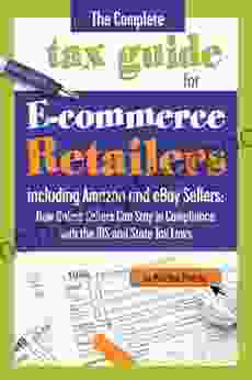 The Complete Tax Guide For E Commerce Retailers Including Amazon And EBay Sellers: How Online Sellers Can Stay In Compliance With The IRS And State Tax And State Tax Laws With Companion CD ROM