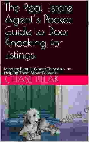 The Real Estate Agent S Pocket Guide To Door Knocking For Listings: Meeting People Where They Are And Helping Them Move Forward