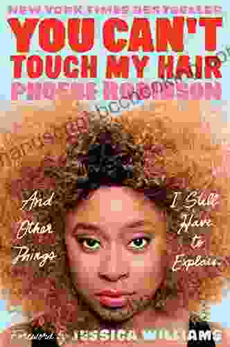 You Can T Touch My Hair: And Other Things I Still Have To Explain