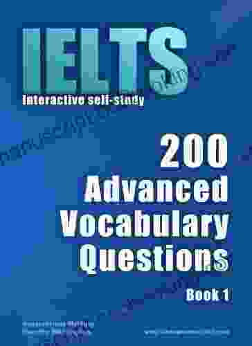 IELTS Interactive Self Study: 200 Advanced Vocabulary Questions A Powerful Method To Learn The Vocabulary You Need