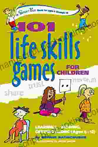 101 Life Skills Games For Children: Learning Growing Getting Along (Ages 6 12) (SmartFun Activity Books)