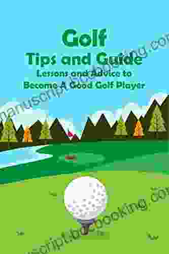 Golf Tips And Guide: Lessons And Advice To Become A Good Golf Player