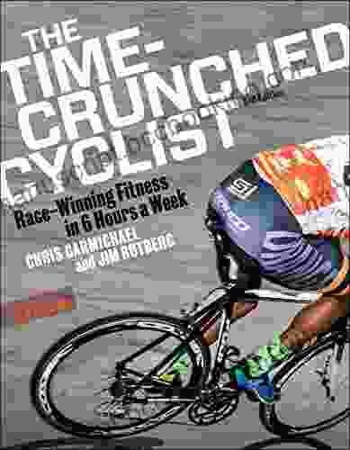 The Time Crunched Cyclist: Race Winning Fitness In 6 Hours A Week 3rd Ed (The Time Crunched Athlete)